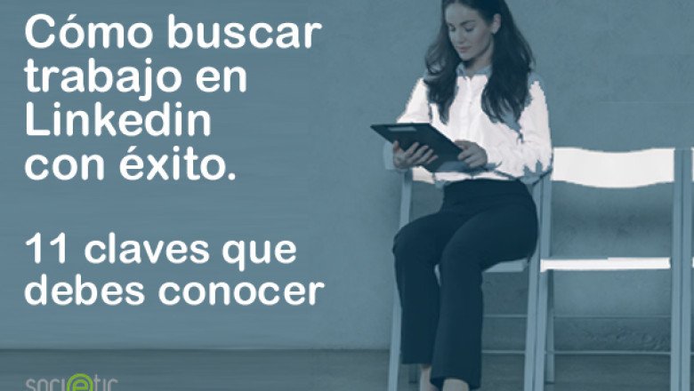 C Mo Buscar Trabajo En Linkedin Con Xito Claves Que Debes Conocer