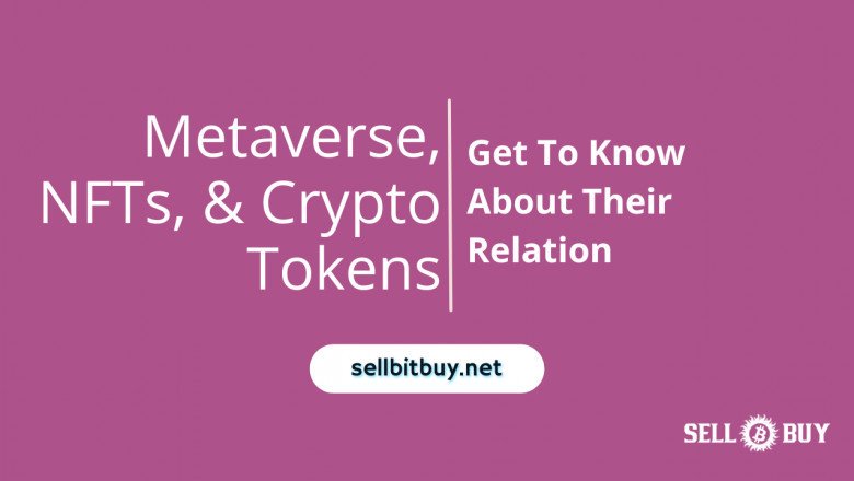 Metaverse, NFTs, And Crypto Tokens - Get To Know About Their Relation