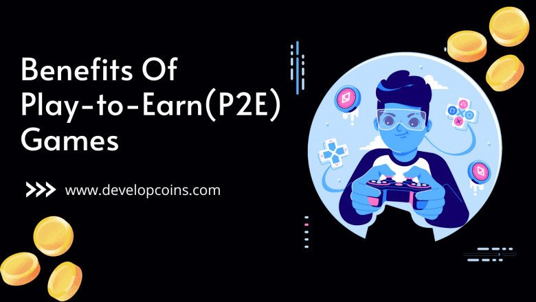 Benefits Of Play-to-Earn(P2E) Games
