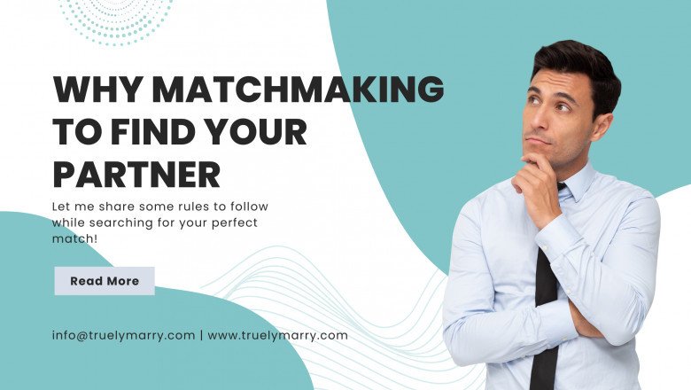 WHY MATCHMAKING TO FIND YOUR PARTNER