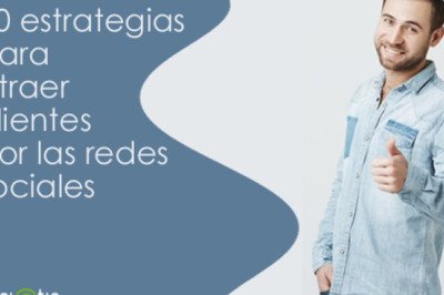 10 estrategias de éxito para atraer clientes por las redes sociales