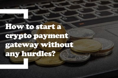 How to start a crypto payment gateway business without any hurdles?