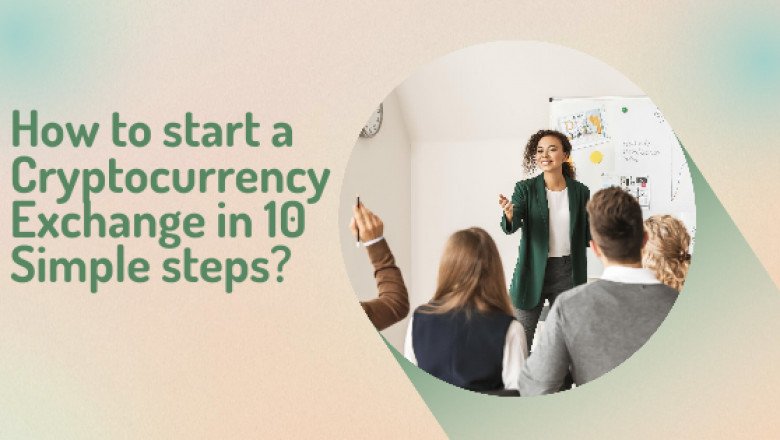 How to start a cryptocurrency exchange in 10 simple steps?