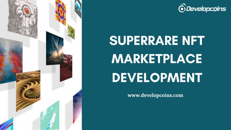How To Develop A SuperRare Like NFT Marketplace?
