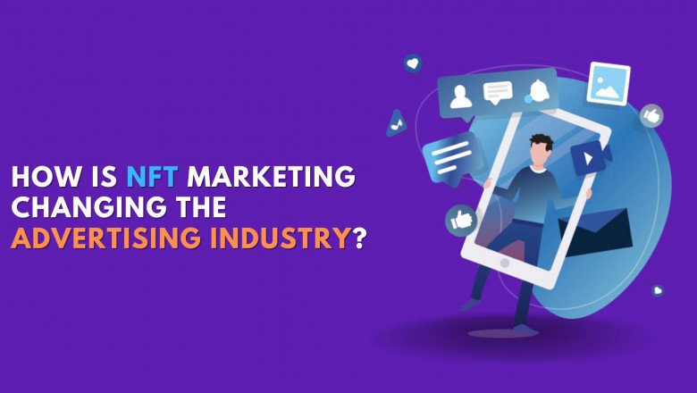 How is NFT marketing changing the advertising industry?