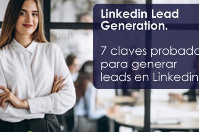 Linkedin Lead Generation. 7 claves probadas para generar leads en Linkedin