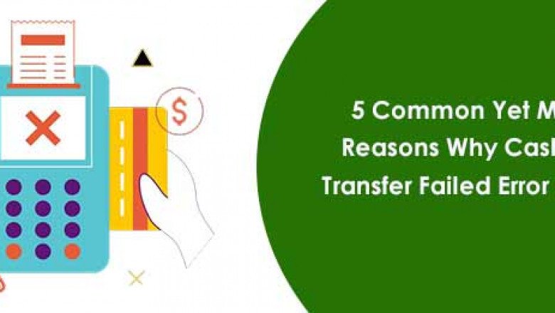 5 Common Yet Major Reasons Why Cash App Transfer Failed Error Occurs