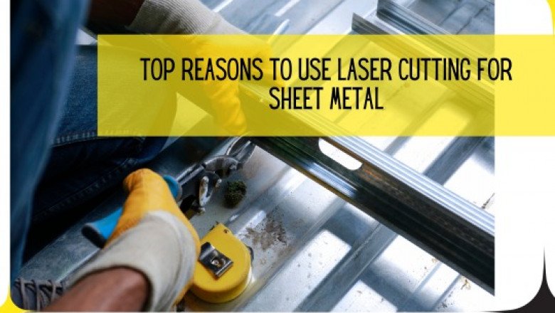 Top Reasons to Use Laser Cutting for Sheet Metal