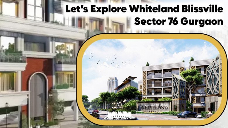 Let’s Explore Whiteland Blissville Sector 76 Gurgaon