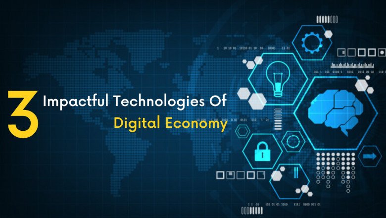3 Impactful Technologies Of The Digital Economy - Know What & Why Are They?