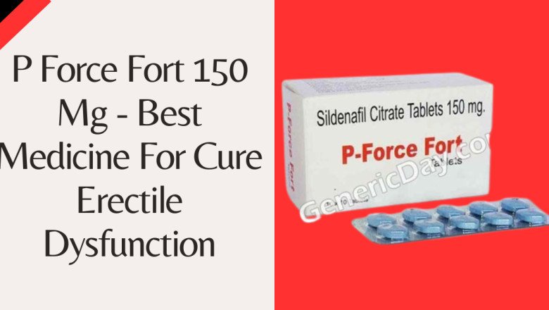 P Force Fort 150 Mg - Best Medicine For Cure Erectile Dysfunction