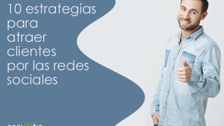 10 estrategias de éxito para atraer clientes por las redes sociales