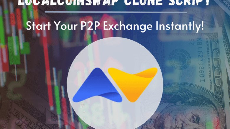 LocalCoinswap Clone Software - Complete Guidance for Entrepreneurs And Startups!