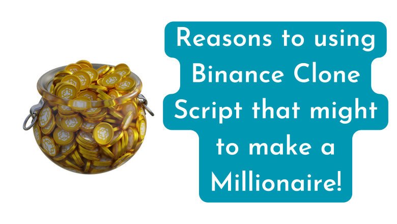 Reasons to using Binance Clone Script that might to make a Millionaire!