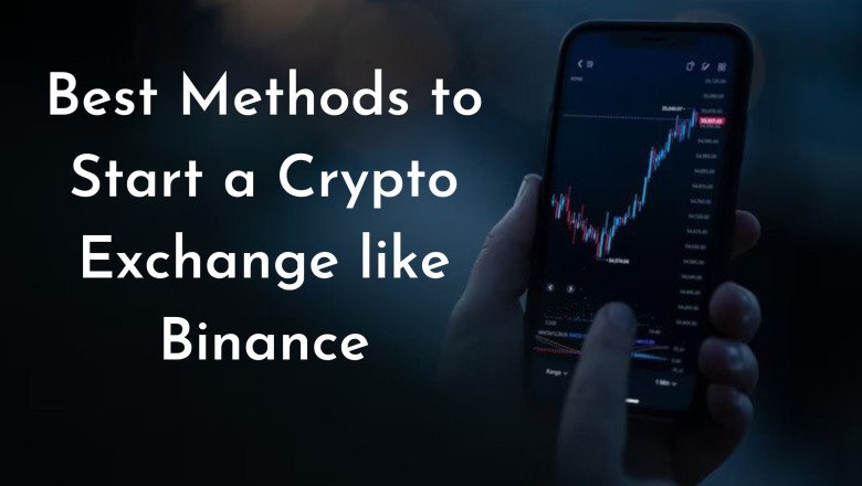 Best Methods to Start a Crypto Exchange like Binance