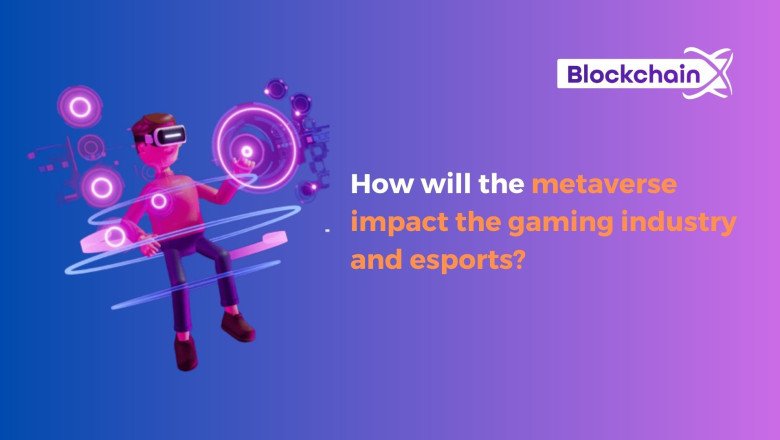 How will the metaverse impact the gaming industry and esports?